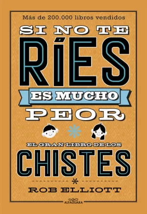 SI NO TE RÍES, ES MUCHO PEOR. EL GRAN LIBRO DE LOS CHISTES