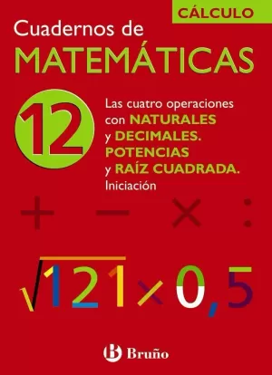 12 LAS CUATRO OPERACIONES CON NATURALES Y DECIMALES. POTENCIAS Y RAÍZ CUADRADA. INICIACIÓN