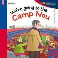 WE'RE GOING TO THE CAMP NOU WE'RE GOING TO THE CAMP NOU