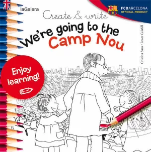 CREATE & WRITE WE'RE GOING TO THE CAMP NOU CREATE & WRITE WE'RE GOING TO THE CAMP NOU