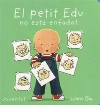 EL PETIT EDU NO ESTÀ ENFADAT EL PETIT EDU NO ESTÀ ENFADAT