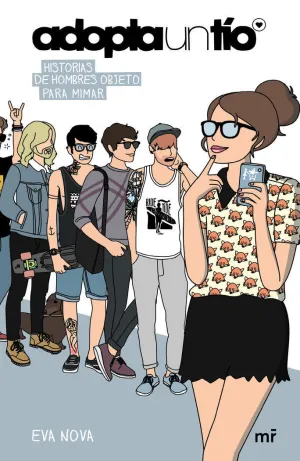 ADOPTA UN TÍO. HISTORIAS DE HOMBRES OBJETO PARA MIMAR ADOPTA UN TÍO. HISTORIAS DE HOMBRES OBJETO PARA MIMAR