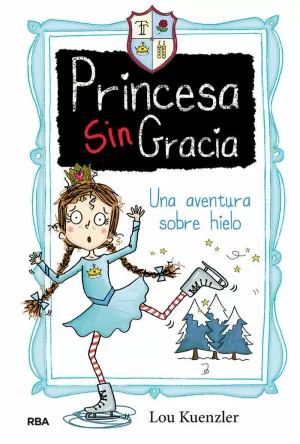UNA AVENTURA SOBRE HIELO (PRINCESA SIN GRACIA 4) UNA AVENTURA SOBRE HIELO (PRINCESA SIN GRACIA 4)