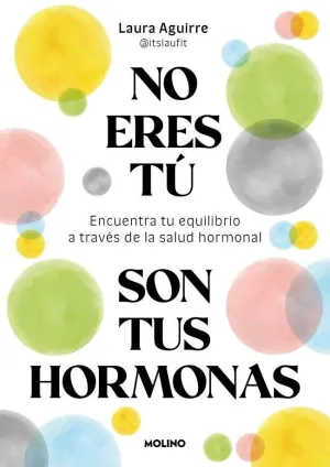 NO ERES TÚ, SON TUS HORMONAS