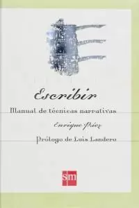 ESCRIBIR. MANUAL DE TÉCNICAS NARRATIVAS