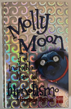 MOLLY MOON Y EL INCREIBLE LIBRO DEL HIPNOTISMO MOLLY MOON Y EL INCREIBLE LIBRO DEL HIPNOTISMO