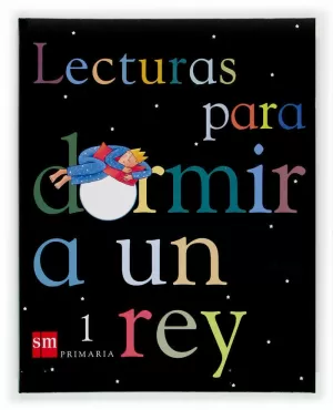 LECTURAS PARA DORMIR A UN REY. 1 PRIMARIA