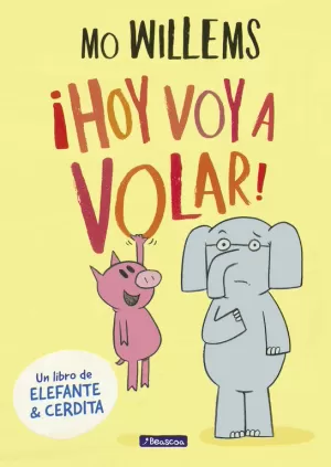 ¡HOY VOY A VOLAR! (UN LIBRO DE ELEFANTE Y CERDITA)
