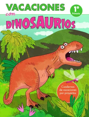 VACACIONES CON DINOSAURIOS - 1º DE PRIMARIA (CUADERNOS DE VACACIONES POR PROYECTOS)