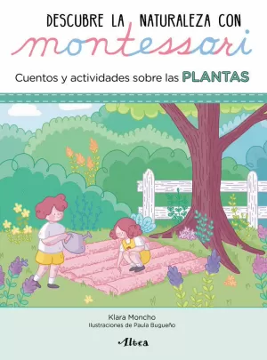 CRECIENDO CON MONTESSORI. CUADERNOS DE ACTIVIDADES - DESCUBRE LA NATURALEZA CON MONTESSORI. CUENTOS Y ACTIVIDADES SOBRE LAS PLANTAS