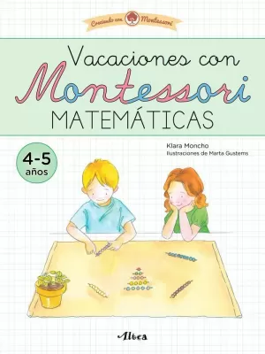 CRECIENDO CON MONTESSORI. CUADERNOS DE VACACIONES - VACACIONES CON MONTESSORI. MATEMÁTICAS (4-5 AÑOS) CRECIENDO CON MONTESSORI. CUADERNOS DE VACACIONES - VACACIONES CON MONTESSORI. MATEMÁTICAS (4-5 AÑOS)