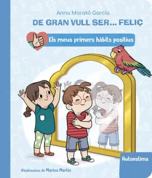 DE GRAN VULL SER... FELIÇ: AUTOESTIMA (ELS MEUS PRIMERS HÀBITS POSITIUS. LLIBRE DE CARTRÓ)