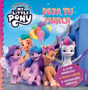 MY LITTLE PONY. MI PRIMERA LECTURA - DEJA TU MARCA MY LITTLE PONY. MI PRIMERA LECTURA - DEJA TU MARCA
