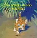 ¡NO TENGAS MIEDO, MICHIFÚ!