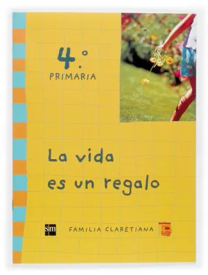 LA VIDA ES UN REGALO. 4 PRIMARIA. CLARETIANOS
