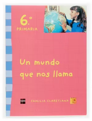 UN MUNDO QUE NOS LLAMA. 6 PRIMARIA. CLARETIANOS