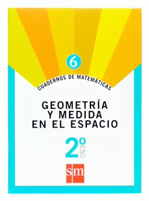 CUADERNOS DE MATEMÁTICAS 6. 2 ESO. GEOMETRÍA Y MEDIDA EN EL ESPACIO
