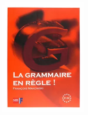 LA GRAMMAIRE EN RÈGLE! NIVEAU B1-B2
