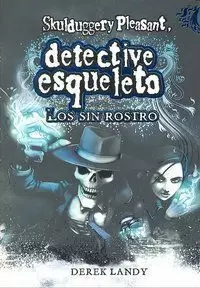 DETECTIVE ESQUELETO: LOS SIN ROSTRO [SKULDUGGERY PLEASANT]