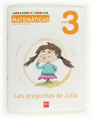 APRENDO A PENSAR CON LAS MATEMÁTICAS: LAS PREGUNTAS DE JULIA. NIVEL 3. EDUCACIÓN INFANTIL