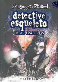 DETECTIVE ESQUELETO: DÍAS OSCUROS [SKULDUGGERY PLEASANT]