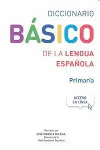 DICCIONARIO BÁSICO DE LA LENGUA ESPAÑOLA. PRIMARIA DICCIONARIO BÁSICO DE LA LENGUA ESPAÑOLA. PRIMARIA