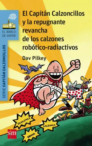EL CAPITÁN CALZONCILLOS Y LA REPUGNANTE REVANCHA DE LOS CALZONES ROBÓTICO-RADIACTIVOS