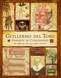 GUILLERMO DEL TORO. GABINETE DE CURIOSIDADES. MIS CUADERNOS, COLECCIONES Y OTRAS OBSESIONES