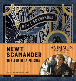 J.K. ROWLING'S WIZARDING WORLD: NEWT SCAMANDER. UN ÁLBUM DE LA PELÍCULA