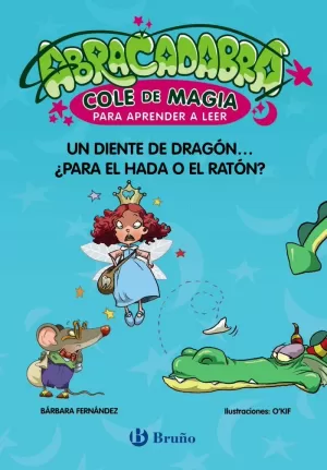 ABRACADABRA, COLE DE MAGIA PARA APRENDER A LEER, 7. UN DIENTE DE DRAGÓN... ¿PARA EL HADA O EL RATÓN?