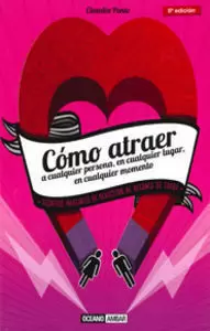 CÓMO ATRAER A CUALQUIER PERSONA, EN CUALQUIER LUGAR, EN CUALQUIER MOMENTO