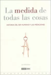 LA MEDIDA DE TODAS LAS COSAS LA MEDIDA DE TODAS LAS COSAS