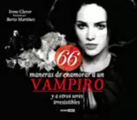 66 MANERAS DE ENAMORAR A UN VAMPIRO Y A OTROS SERES IRRESISTIBLES