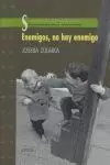 ENEMIGOS, NO HAY ENEMIGO