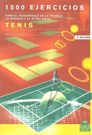 MIL 500 EJERCICIOS PARA EL DESARROLLO DE LA TÉCNICA, LA RAPIDEZ Y EL RITMO EN EL TENIS