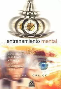 ENTRENAMIENTO MENTAL. CÓMO VENCER EN EL DEPORTE Y EN LA VIDA GRACIAS AL ENTRENAMIENTO MENTAL ENTRENAMIENTO MENTAL. CÓMO VENCER EN EL DEPORTE Y EN LA VIDA GRACIAS AL ENTRENAMIENTO MENTAL
