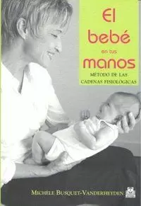 BEBÉ EN TUS MANOS, EL. MÉTODO DE LAS CADENAS FISIOLÓGICAS (COLOR)