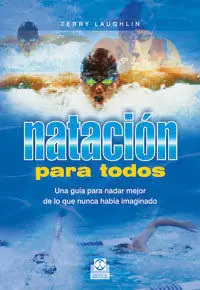 NATACIÓN PARA TODOS. UNA GUÍA PARA NADAR MEJOR DE LO QUE NUNCA HABÍA IMAGINADO
