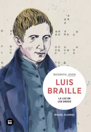 LOUIS BRAILLE. LA LUZ EN LOS DEDOS