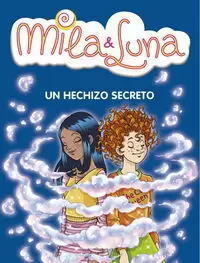 MILA & LUNA N,2 UN HECHIZO SECRETO