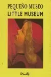PEQUEÑO MUSEO/LITTLE MUSEUM