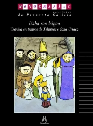 UNHA SOA BÁGOA, CRÓNICA EN TEMPOS DE XELMÍREZ E DONA URRACA