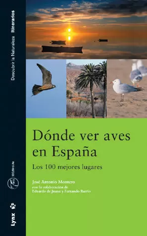 DÓNDE VER AVES EN ESPAÑA. LOS 100 MEJORES LUGARES DÓNDE VER AVES EN ESPAÑA. LOS 100 MEJORES LUGARES
