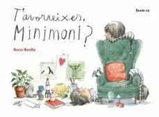 T'AVORREIXES, MINIMONI? T'AVORREIXES, MINIMONI?