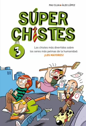 SÚPER CHISTES 3 - LOS CHISTES MÁS DIVERTIDOS SOBRE LOS SERES MÁS PELMAS DE LA HUMANIDAD: ¡LOS MAYORES!