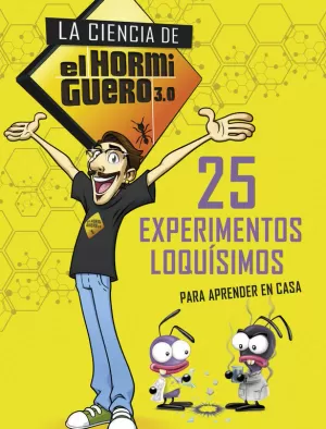 25 EXPERIMENTOS LOQUÍSIMOS PARA APRENDER EN CASA. ACTIVIDADES PARA NIÑOS Y NIÑAS (LA CIENCIA DE EL HORMIGUERO 3.0)