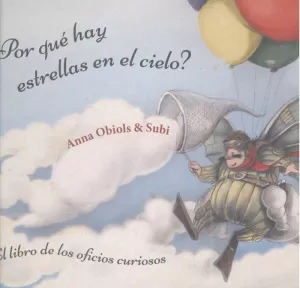 ¿POR QUÉ HAY ESTRELLAS EN EL CIELO? LIBRO DE LOS OFICIOS CURIOSOS ¿POR QUÉ HAY ESTRELLAS EN EL CIELO? LIBRO DE LOS OFICIOS CURIOSOS