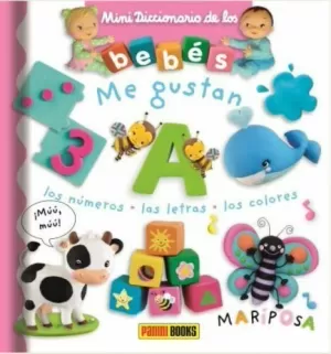 MINIDICCIONARIO DE LOS BEBÉS, ME GUSTAN LOS NÚMEROS, LAS LETRAS, LOS COLORES