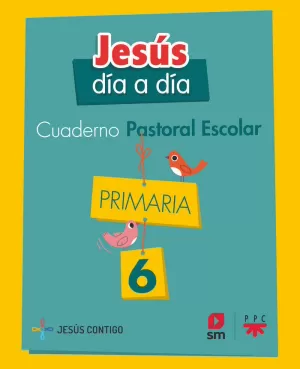 CUADERNO DE PASTORAL ESCOLAR JESÚS DÍA A DÍA. PRIMARIA 6
