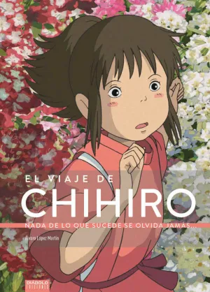 VIAJE DE CHIHIRO NADA DE LO QUE SUCEDE SE OLVIDA JAMAS,EL